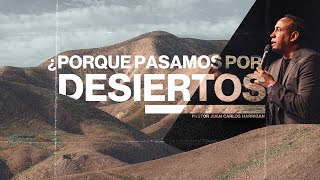 Porque Pasamos Por Desiertos l Pastor Juan Carlos Harrigan [upl. by Tiana]