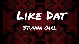 StunnaGirl Like Dat Lyrics [upl. by Parcel]