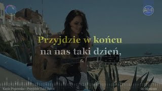 Kasia Popowska  Przyjdzie Taki Dzień KARAOKEINSTRUMENTALLYRICS [upl. by Atnad]