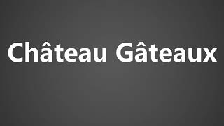 How To Pronounce Chateau Gateaux [upl. by Marjorie]