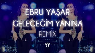 Ebru Yaşar  Geleceğim Yanına  Fatih Yılmaz Remix [upl. by Iverson262]