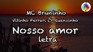 MC Bruninho Vitinho Ferrari amp Ruanzinho  Nosso amor  Letra [upl. by Mccallum748]