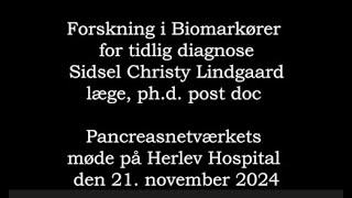 Forskning i Biomarkører for tidlig diagnose Sidsel Christy Lindgaard Pancreasnetværket 21nov 2024 [upl. by Selim967]