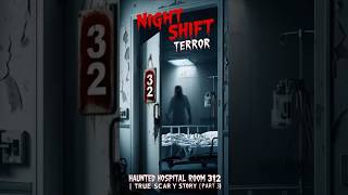 Night Shift Terror Haunted Hospital Room 312  True Scary Story”  Part 3 [upl. by Imoan707]