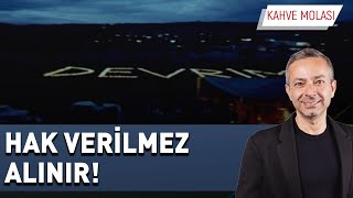 HAK VERİLMEZ ALINIR  İrfan Değirmenci ile Kahve Molası [upl. by Eliseo]