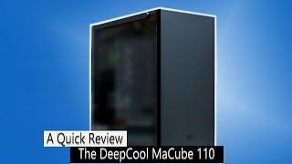 DeepCool MaCube 110  A Quick Review [upl. by Miyasawa]