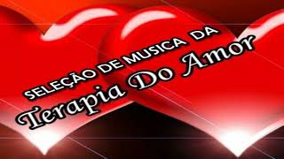 SELEÇÃO DE MUSICA TERAPIA DO AMOR [upl. by Aeneus]