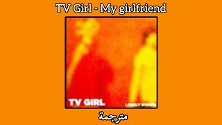 TV Girl  My girlfriend مترجمة [upl. by Adnwahsar]