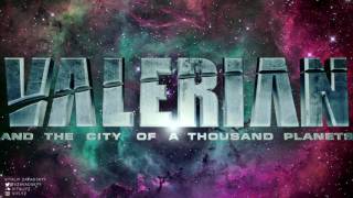 VALERIAN and the City of a Thousand Planets soundtrack  Vitaliy Zavadskyy [upl. by Laurel]