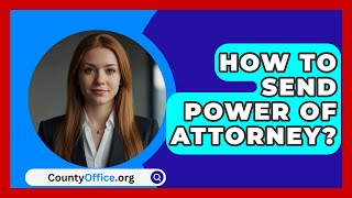 How To Send Power Of Attorney  CountyOfficeorg [upl. by Brozak]