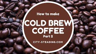 Make Cold Brew Coffee  Part Two  The Grind and Brew [upl. by Imoen]