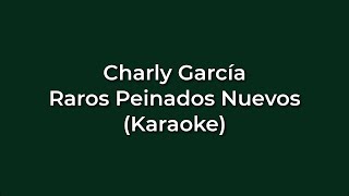 Charly Garcia  Raros Peinados Nuevos Karaoke Full  Original [upl. by Monda]