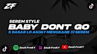 DJ BABY DONT GO X DASAR LO ANJAY JJ SEREM BY ZEUS FVNKY [upl. by Chaim778]