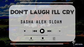 Sasha Alex Sloan  Dont Laugh Ill Cry  Lyrics [upl. by Mitchiner]