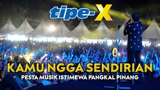 TIPEX  KAMU NGGA SENDIRIAN LIVE IN PESTA MUSIK ISTIMEWA PANGKAL PINANG [upl. by Notyal396]