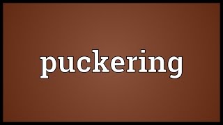 Puckering Meaning [upl. by Suoicserp]