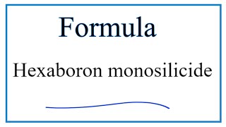 How to Write the Formula for Hexaboron monosilicide [upl. by Halivah24]