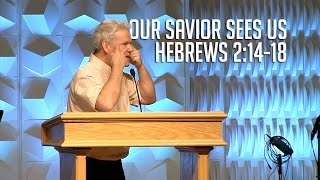 Hebrews 21418 Our Savior Sees Us [upl. by Rohpotsirhc]