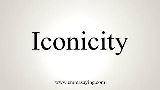 How To Pronounce Iconicity [upl. by Mccarty]