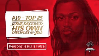 Top 25 Reasons Why Jesus is False 10 He Deceived his Disciples thus a Sinner [upl. by Elakram]