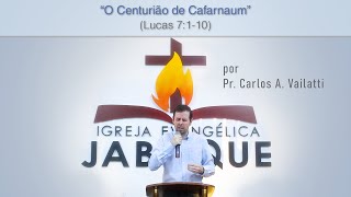 O Centurião de Cafarnaum Lucas 7110  Pr Carlos Augusto Vailatti [upl. by Aliac330]