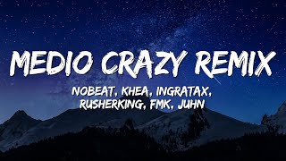 Nobeat KHEA Ingratax  Medio Crazy Remix ft Rusherking FMK Juhn LetraLyrics [upl. by Tehr]