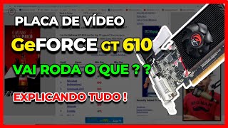 Quais JOGOS vão RODAR na PLACA DE VÍDEO GeForce GT 610  Vai rodar CS  Fortnite ou Valorant [upl. by Gent]