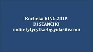 KING KUCHEK 2015 DJ STANCHO OFFICIAL MUSIC slavi kavakli [upl. by Oiril]