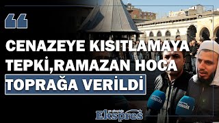 CENAZEYE KISITLAMAYA TEPKİRAMAZAN HOCA TOPRAĞA VERİLDİ  Ekspres Haber [upl. by Market]