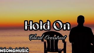 HOLD ON BY CHORD OVERSTREET LYRICS [upl. by Ellednahc]