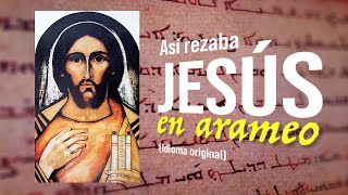 Padre Nuestro en ARAMEO  Oración de JESÚS en su Idioma Original [upl. by Blessington963]