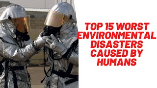 Top 15 Worst Environmental Disasters Caused By Humans [upl. by Cirle]