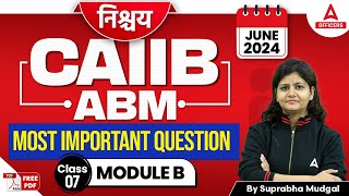 CAIIB June 2024  ABM Module B  Most Important Questions  Class 7 [upl. by Merrielle]