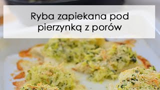 Ryba zapiekana pod pierzynką z porów [upl. by Acirred683]