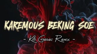 DJ VIRAL  KAREMOUS BEKING SOE Kifli Gesec REMIX 2023 [upl. by Hak]