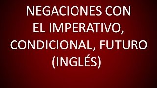 Inglés Americano  Lección 43  Negaciones con el Imperativo Condicional y Futuro [upl. by Ecinnaj]