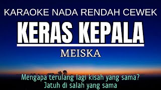 Keras Kepala  Meiska Karaoke Lower Key Nada Rendah Wanita 3 [upl. by Edlihtam]