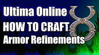 ULTIMA ONLINE  ARMOR REFINEMENTS  HOW TO CRAFT  UO  2022 [upl. by Nagard]