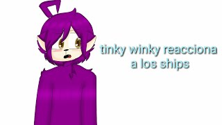 Tinky winky reacciona a los ships  meme  Slendytubbies   13 [upl. by Tombaugh]