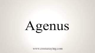 How to Pronounce Agenus [upl. by Burkley]