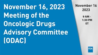 November 16 2023 Meeting of the Oncologic Drugs Advisory Committee ODAC [upl. by Aibar]