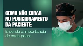 Como não errar no posicionamento da paciente entenda a importância de cada passo [upl. by Ahsinuq872]