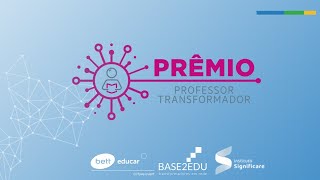 Prêmio Professor Transformador  Projetos Finalistas [upl. by Mercado]