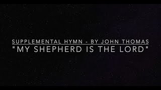 Supplemental Hymn  By John Thomas  quotMy Shepherd is the LORDquot [upl. by Aday775]