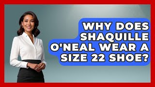 Why Does Shaquille ONeal Wear a Size 22 Shoe  TheSportXpertcom [upl. by Vadnee]