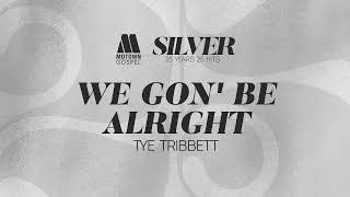 Tye Tribbett  quotWe Gon Be Alrightquot Audio Only [upl. by Lundberg929]