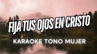 FIJA TUS OJOS EN CRISTO Karaoke TONO MUJER con Letra  Majo Solis  PON TU MIRADA KARAOKE [upl. by Leibrag676]