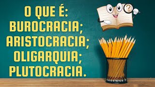 O que é burocracia aristocracia oligarquia e plutocracia [upl. by Athey]