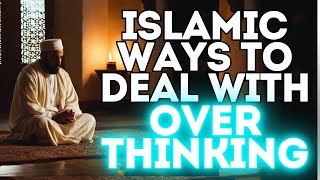 Islamic Ways to deal with OVERTHINKING  ISLAM  ALLAH [upl. by Sidonnie]