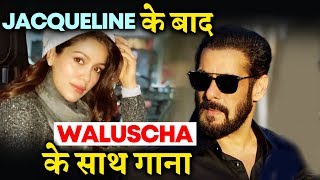 After Jacqueline Fernandez Salman Khan NEXT SONG With Waluscha  Full Details [upl. by Nitsugua962]